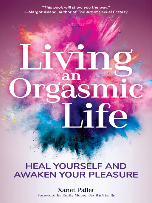 Title details for Living an Orgasmic Life by Xanet Pailet - Available